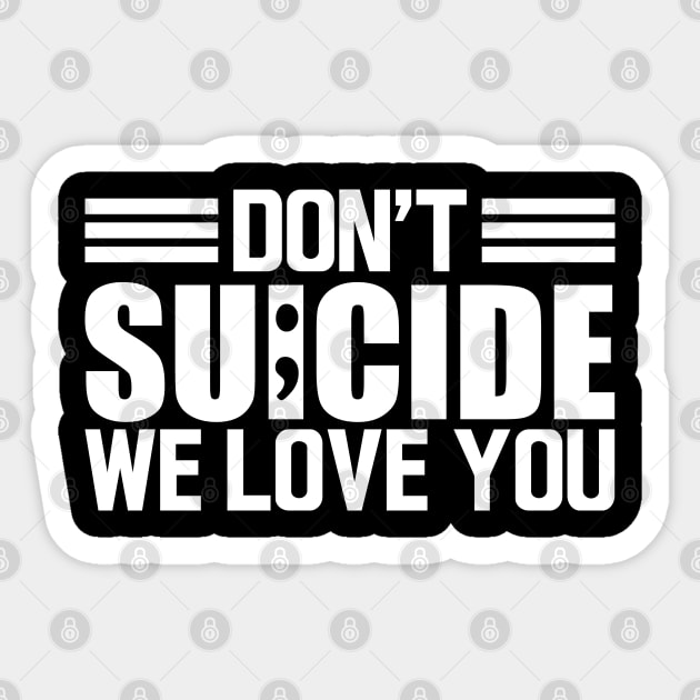 Suicide awareness - Don't suicide we love you w Sticker by KC Happy Shop